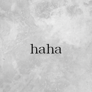 haha